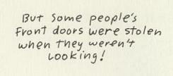 But some people's front doors were stolen when they weren't looking!