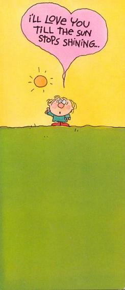 I'll love you till the Sun stops shining...